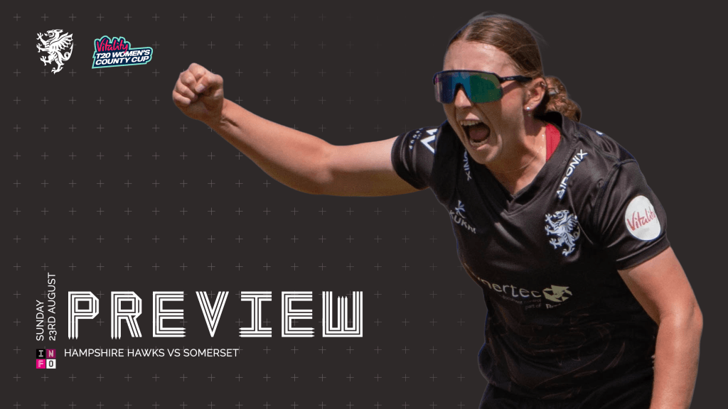 Vitality T20 Women’s County Cup Preview: Hampshire Hawks v Somerset Vitality T20 Women's County Cup Preview: Hampshire Hawks v Somerset